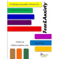 A Christian Counselor's Primer On.... Book Two; Fear and Anxiety