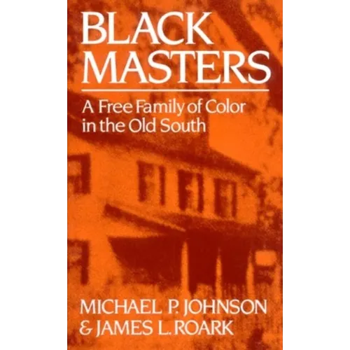 Black Masters: A Free Family of Color in the Old South