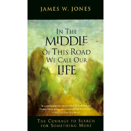 In the Middle of This Road We Call Our Life: The Courage to Search for Something More