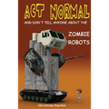 Act Normal And Don't Tell Anyone About The Zombie Robots: Read it yourself chapter book for ages 6+