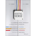 Digital Sense: The Common Sense Approach to Effectively Blending Social Business Strategy, Marketing Technology, and Customer Experience