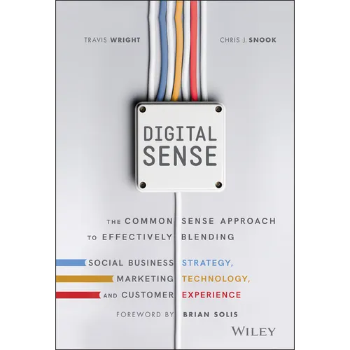 Digital Sense: The Common Sense Approach to Effectively Blending Social Business Strategy, Marketing Technology, and Customer Experience