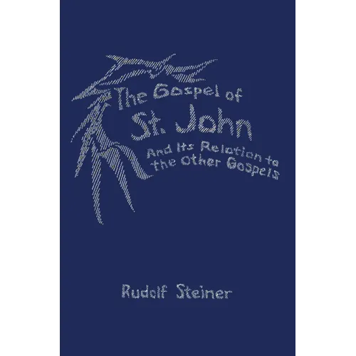 The Gospel of St. John: And Its Relation to the Other Gospels (Cw 112)