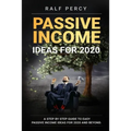 Passive Income Ideas For 2020: A Step by Step Guide to Easy Passive Income Ideas For 2020 and Beyond.