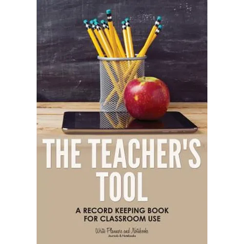 The Teacher's Tool: A Record Keeping Book for Classroom Use