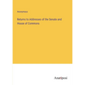 Returns to Addresses of the Senate and House of Commons