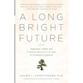 A Long Bright Future: Happiness, Health, and Financial Security in an Age of Increased Longevity
