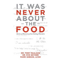 It Was Never About the Food: Stories of Recovery from Eating Disorders