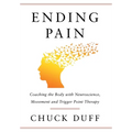 Ending Pain: Coaching the Body with Neuroscience, Movement and Trigger Point Therapy