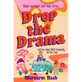 Drop the Drama!: How to get along with everybody, all the time