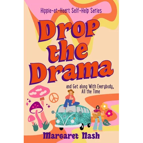 Drop the Drama!: How to get along with everybody, all the time