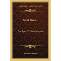 Steel Trails: The Epic of the Railroads