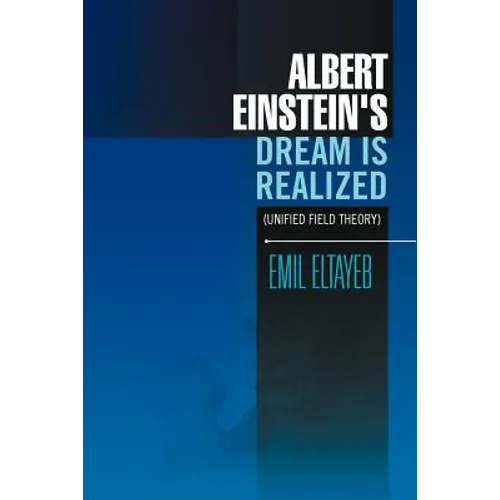 Albert Einstein's Dream Is Realized (Unified Field Theory): Unified Field Theory