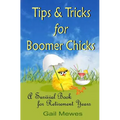 Tips & Tricks For Boomer Chicks: A Survival Book For Retirement Years