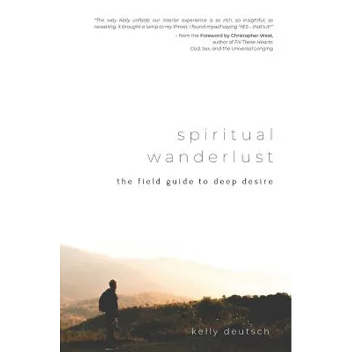Spiritual Wanderlust: The Field Guide to Deep Desire