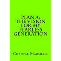 Plan A: The Vision for My Fearless Generation