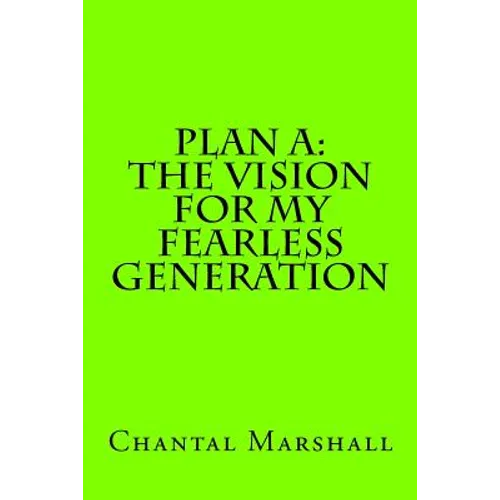 Plan A: The Vision for My Fearless Generation
