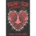 Killing My Flesh Without You
