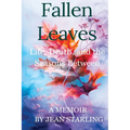 Fallen Leaves: Life, Death, and the Seasons Between