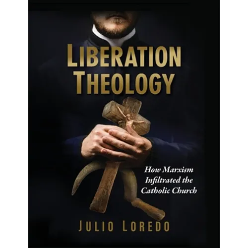 Liberation Theology: How Marxism Infiltrated the Catholic Church