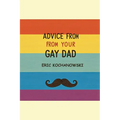 Advice from Your Gay Dad: Concise advice that you've always wanted.