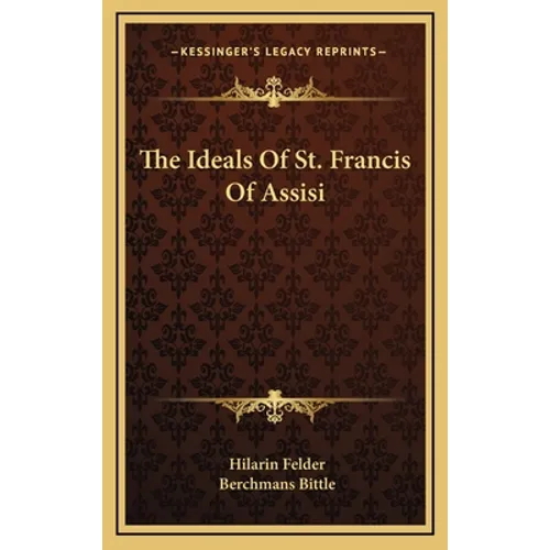 The Ideals Of St. Francis Of Assisi