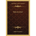 Now to Live!