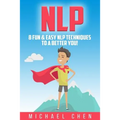 Nlp: 8 Fun & Easy NLP Techniques To A Better You!
