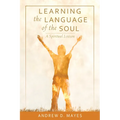 Learning the Language of the Soul: A Spiritual Lexicon