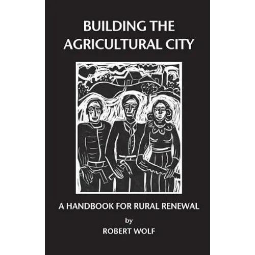 Building the Agricultural City: A Handbook for Rural Renewal