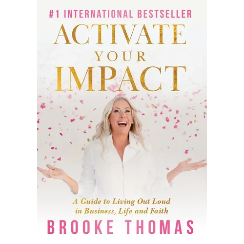 Activate Your Impact: A Guide to Living Out Loud in Business, Life and Faith