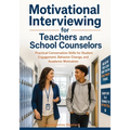 Motivational Interviewing for Teachers and School Counselors: Practical Conversation Skills for Student Engagement, Behavior Change, and Academic Moti
