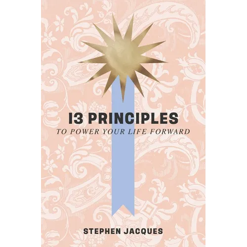 13 Principles to Power Your Life Forward