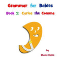 Grammar for Babies, Book 1: Carlos the Comma
