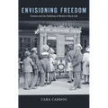 Envisioning Freedom: Cinema and the Building of Modern Black Life