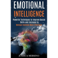 Emotional Intelligence: Powerful Techniques to Improve Social Skills and Increase Eq (Manage Emotions More Effectively)