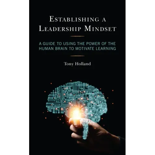 Establishing a Leadership Mindset: A Guide to Using the Power of the Human Brain to Motivate Learning