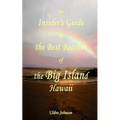The New Insider's Guide to the Best Beaches of the Big Island Hawaii: Newly Revised with Maps and Complete Directions!