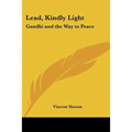 Lead, Kindly Light: Gandhi and the Way to Peace