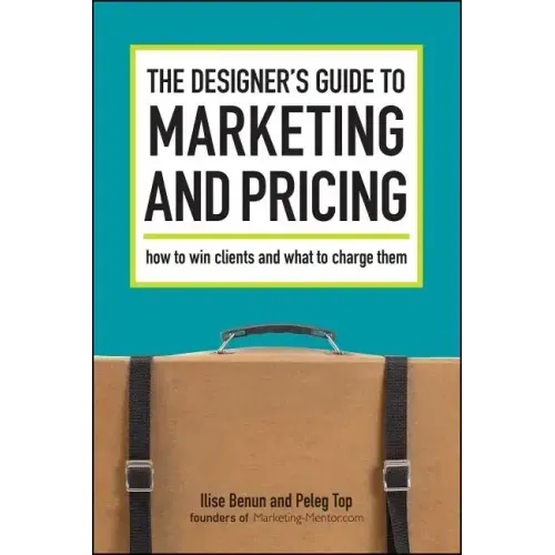 The Designer's Guide To Marketing And Pricing