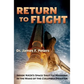 Return to Flight: Inside NASA's Space Shuttle Missions in the Wake of the Columbia Disaster