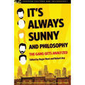 It's Always Sunny and Philosophy: The Gang Gets Analyzed