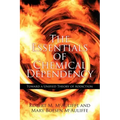The Essentials of Chemical Dependency: Toward a Unified Theory of Addiction