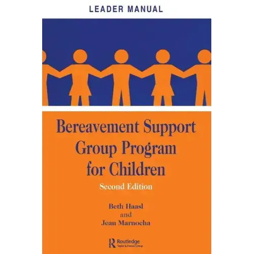 Bereavement Support Group Program for Children: Leader Manual and Participant Workbook