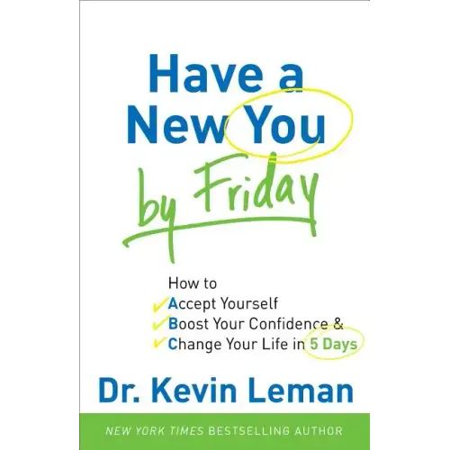 Have a New You by Friday: How to Accept Yourself, Boost Your Confidence & Change Your Life in 5 Days