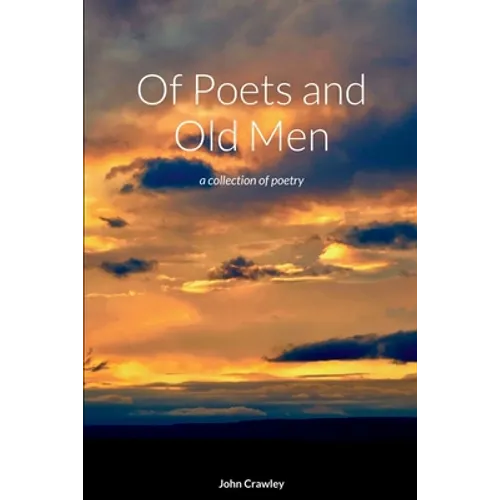 Of Poets and Old Men: a collection of poetry
