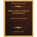 Mithraic Mysteries Restored and Modernized: A Drama of Interior Initiation