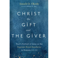 Christ the Gift and the Giver: Paul's Portrait of Jesus as the Supreme Royal Benefactor in Romans 5:1-11