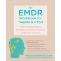 The Emdr Workbook for Trauma and Ptsd: Skills to Manage Triggers, Move Beyond Traumatic Memories, and Take Back Your Life