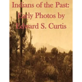 Indians of the Past: Early Photos by Edward S. Curtis